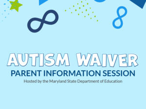 Autism Waiver Parent Information Session Hosted by the Maryland State Department of Education